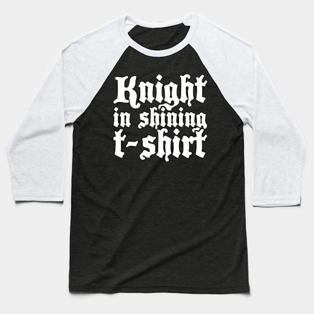 Knight - Funny Renaissance Festival Faire Baseball T-Shirt by MeatMan